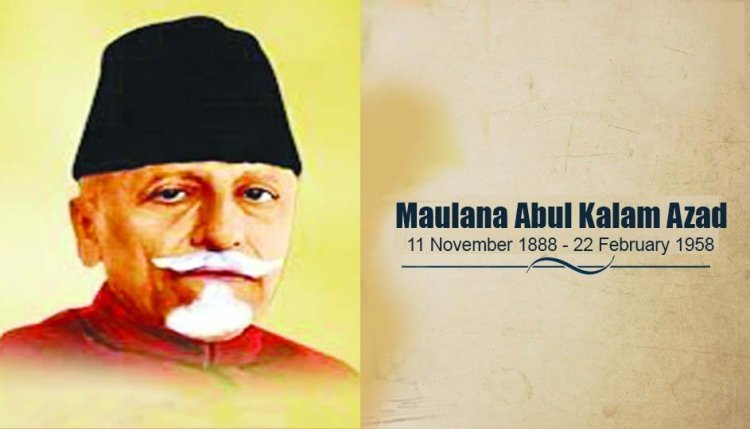 Maulana Abul Kalam Azad : Sterling contribution in the progress of education